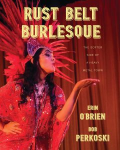 Image for event: Rust Belt Burlesque: The Softer Side of a Heavy Metal Town